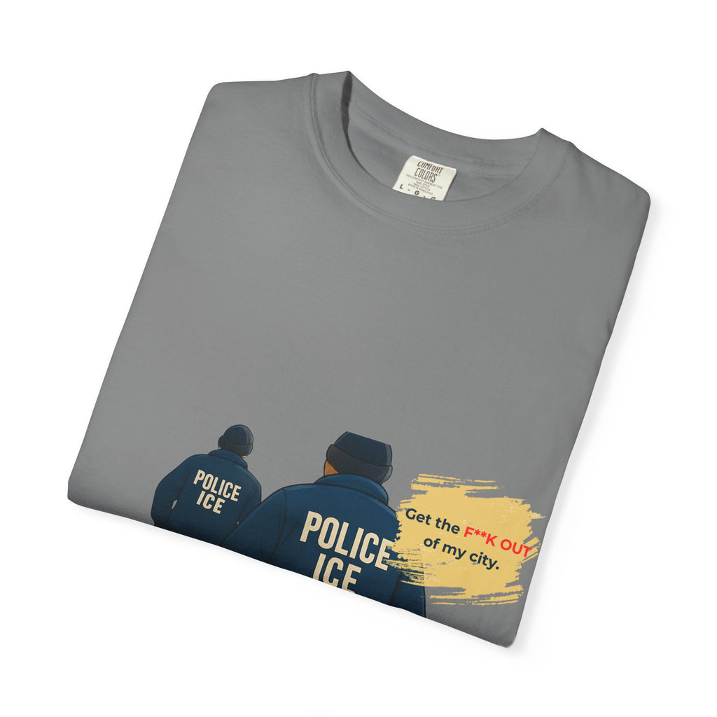 T-Shirt — "Get the f*** out of my city" ICE Protest Graphic Tee