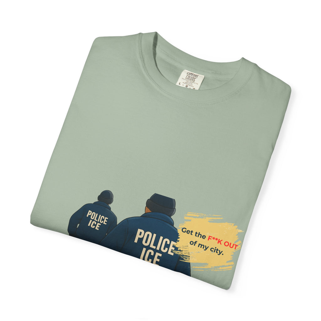 T-Shirt — "Get the f*** out of my city" ICE Protest Graphic Tee