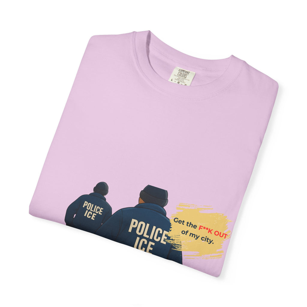 T-Shirt — "Get the f*** out of my city" ICE Protest Graphic Tee