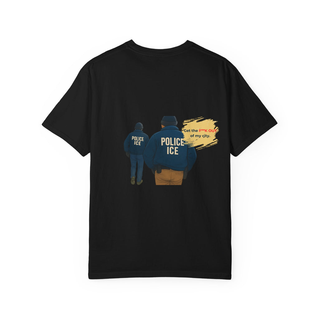 T-Shirt — "Get the f*** out of my city" ICE Protest Graphic Tee