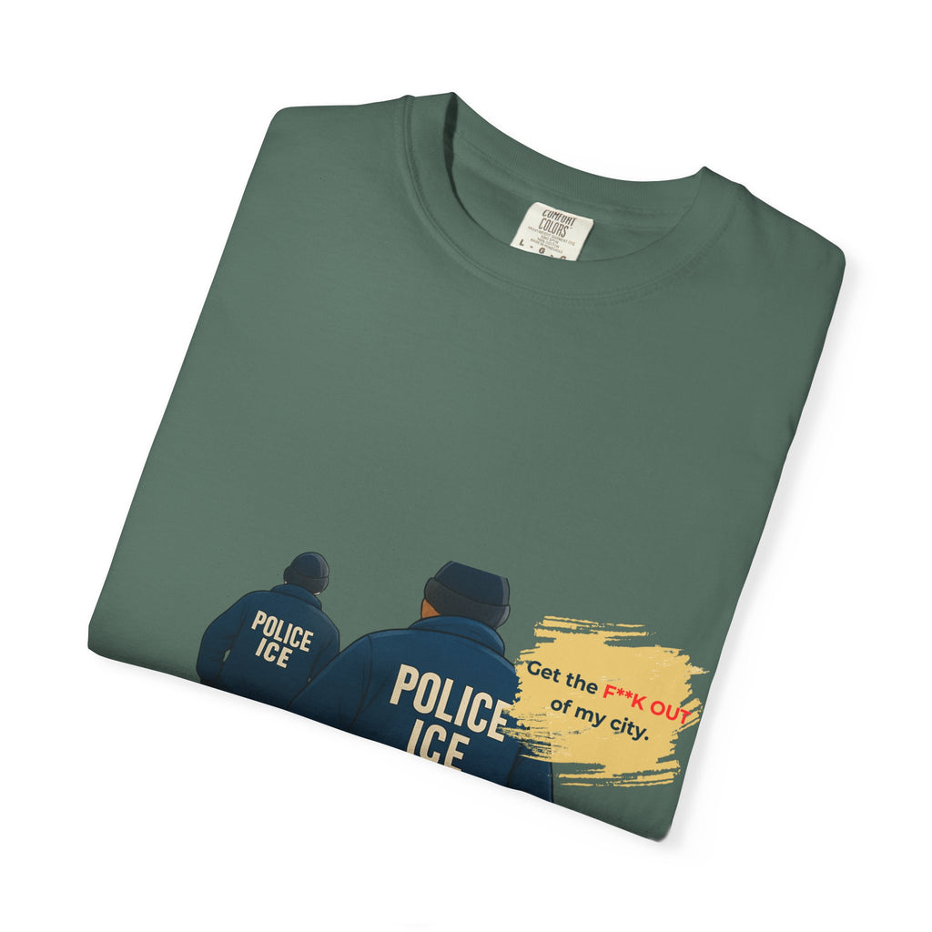 T-Shirt — "Get the f*** out of my city" ICE Protest Graphic Tee
