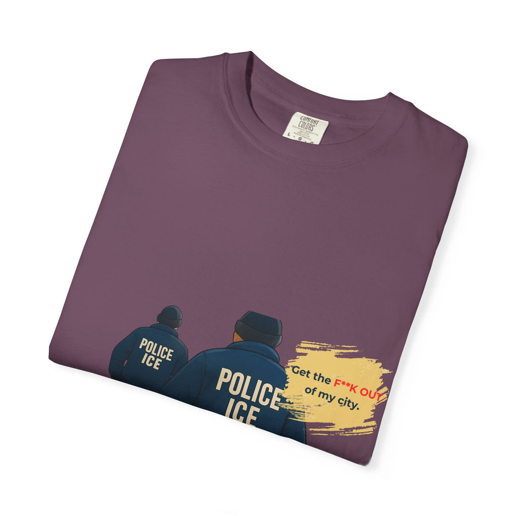 T-Shirt — "Get the f*** out of my city" ICE Protest Graphic Tee