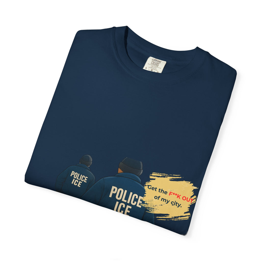 T-Shirt — "Get the f*** out of my city" ICE Protest Graphic Tee