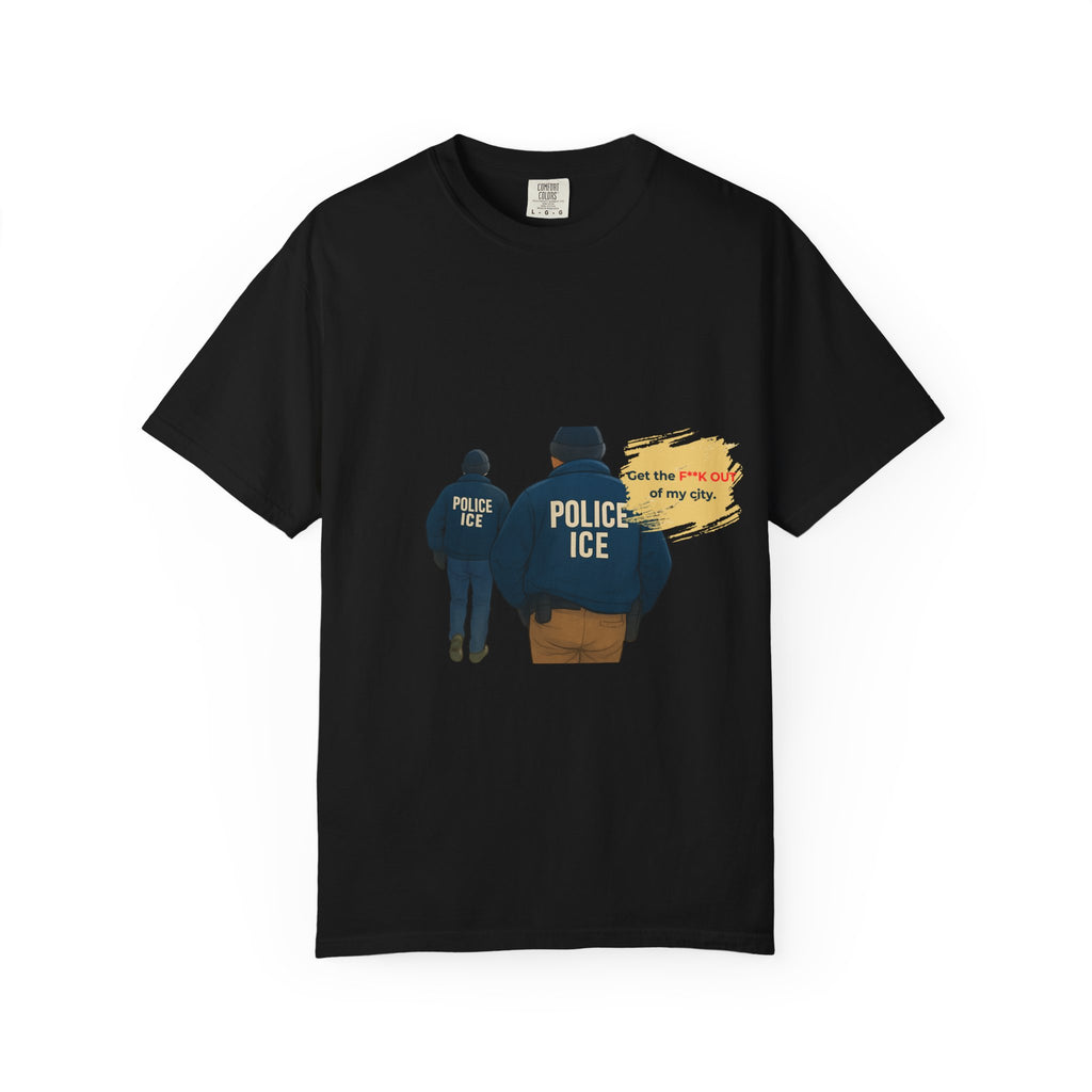 T-Shirt — "Get the f*** out of my city" ICE Protest Graphic Tee